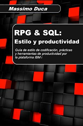 RPG & SQL: Estilo y productividad: Guía de estilo de codificación, prácticas y herramientas de productividad por la plataforma IBM i (Spanish Edition)