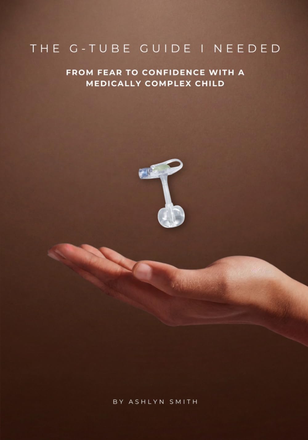 The G-Tube Guide I Needed: From Fear to Confidence with a Medically Complex Child