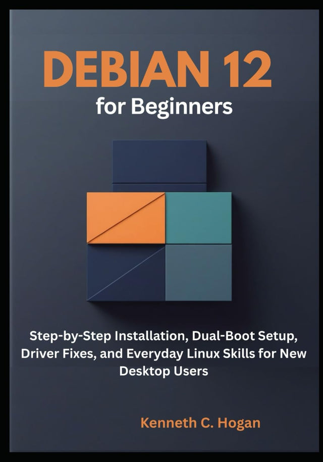 Debian 12 for Beginners: Step-by-Step Installation, Dual-Boot Setup, Driver Fixes, and Everyday Linux Skills for New Desktop Users (Linux distros)