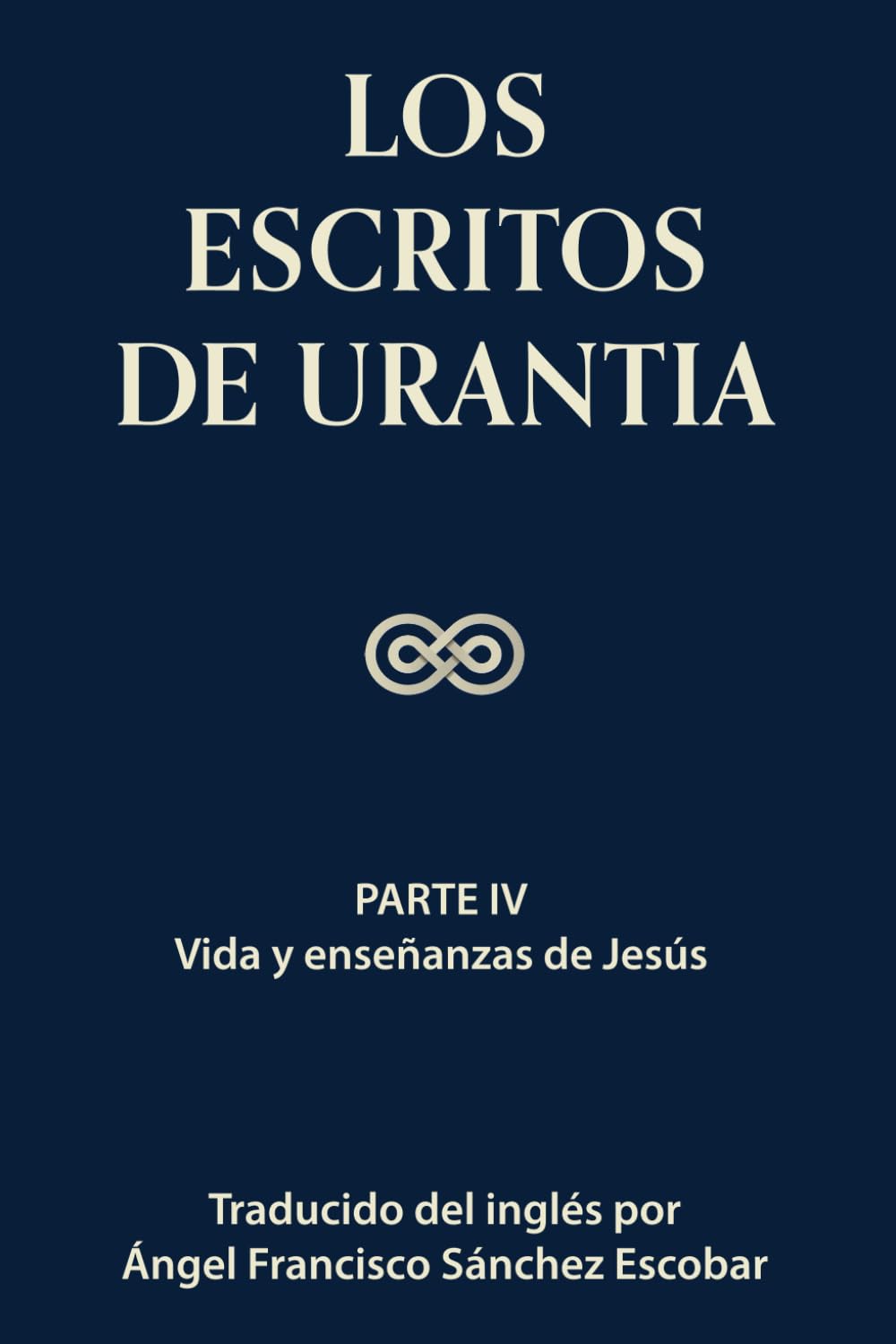 Los escritos de Urantia (Volumen 3): PARTE IV: VIDA Y ENSEÑANZAS DE JESÚS (Los escritos de Urantia - Volumen 1-3 e ebook) (Spanish Edition)