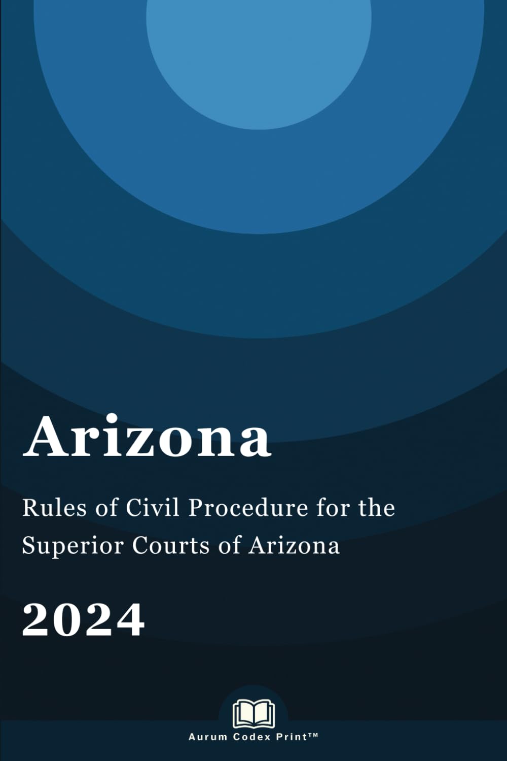 Rules of Civil Procedure for the Superior Courts of Arizona 2024: Arizona Court Rules