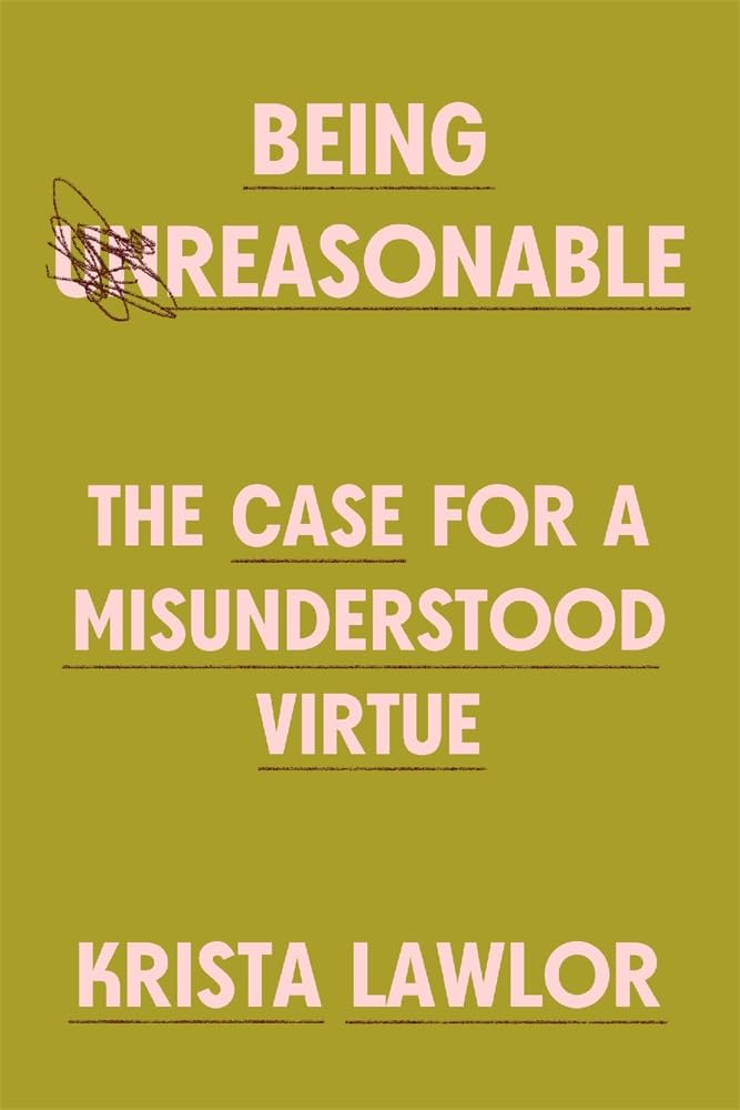 Being Reasonable: The Case for a Misunderstood Virtue