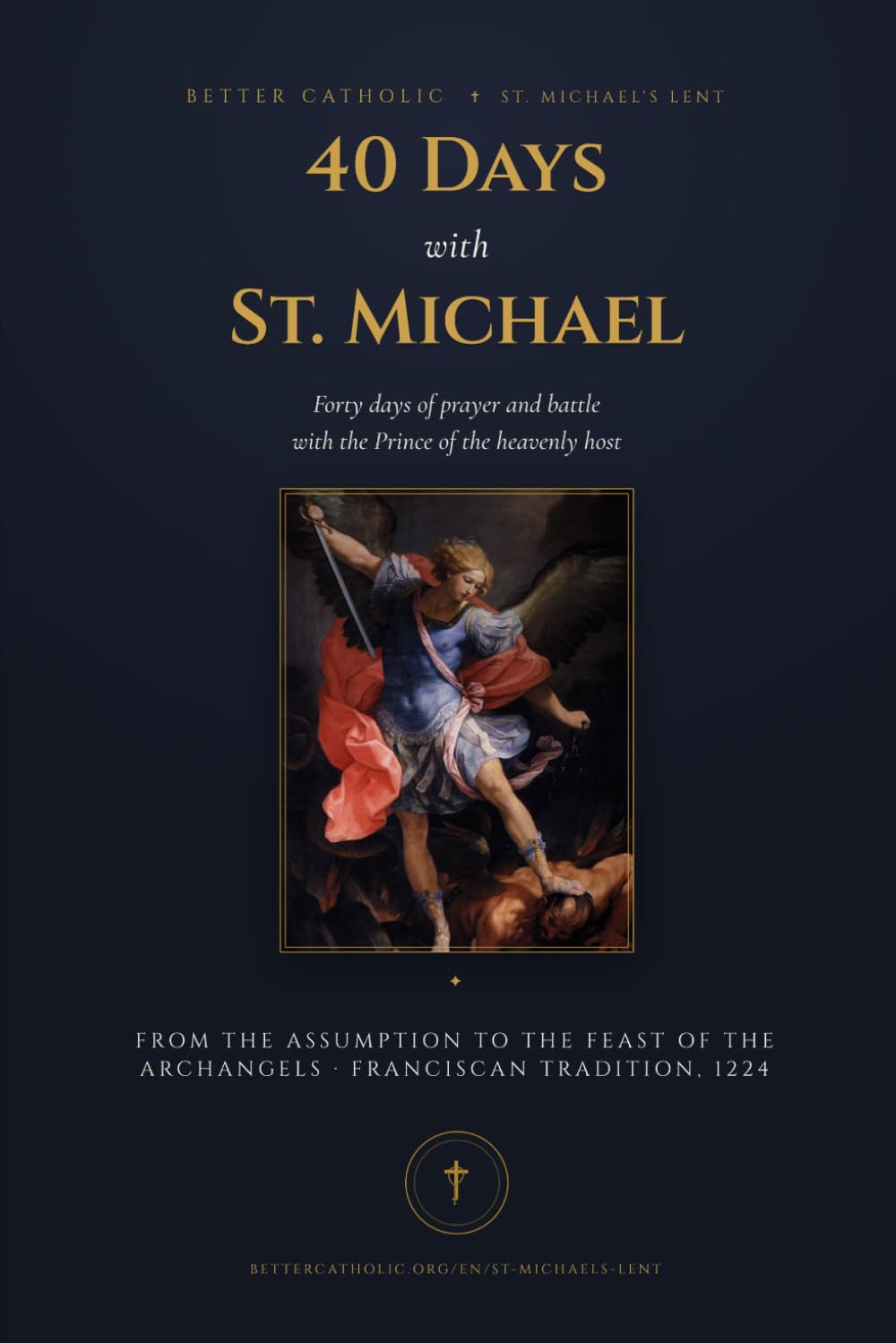 40 Days with St. Michael: A St. Michael's Lent Prayer Companion — August 15 to Michaelmas: the Traditional Prayer, Litany, Consecration and Chaplet, ... (Better Catholic — Prayer Companions)