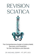 REVISION SCIATICA: The Comprehensive Guide to Sciatica Relief, Recovery, And Prevention for Disc Herniations and Spinal Stenosis