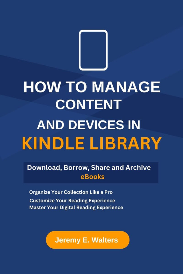How to Manage Content and Devices in My Kindle Library: Download, Borrow, Share and Archive eBooks