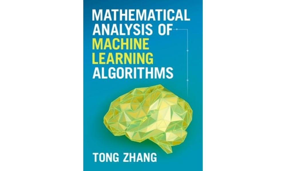 Mathematical Analysis of Machine Learning Algorithms