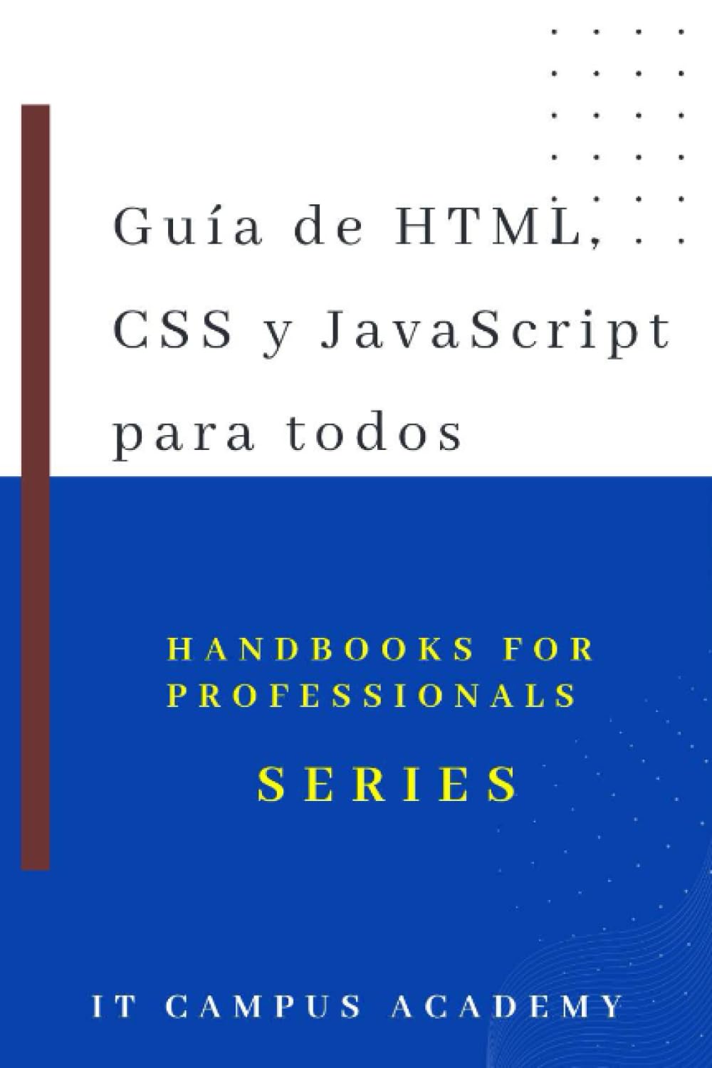 Guía de HTML, CSS y Javascript para todos. (HandBook for Professionals Series) (Spanish Edition)