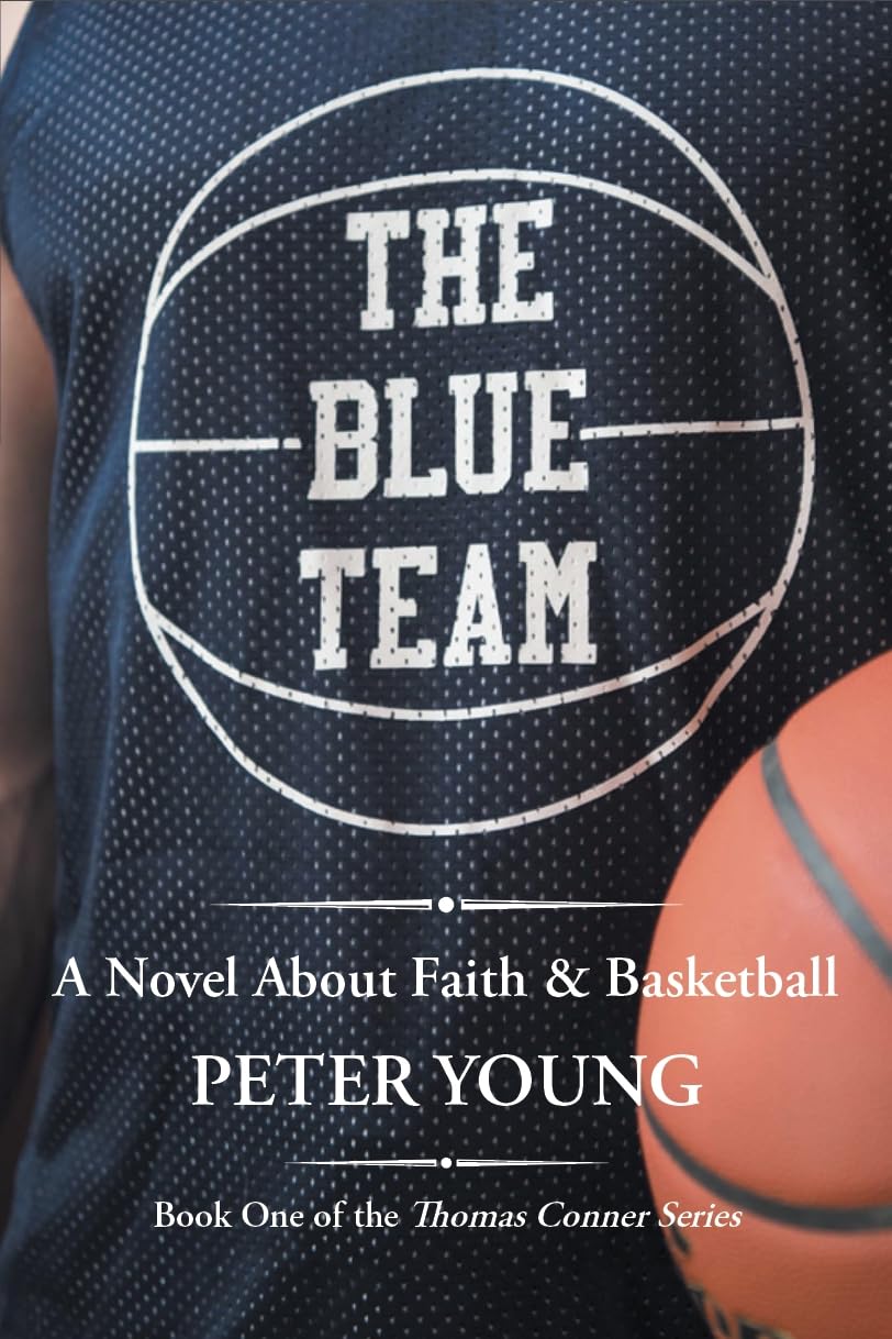 The Blue Team: A Novel about Faith and Basketball (The Thomas Conner Series Book 1)