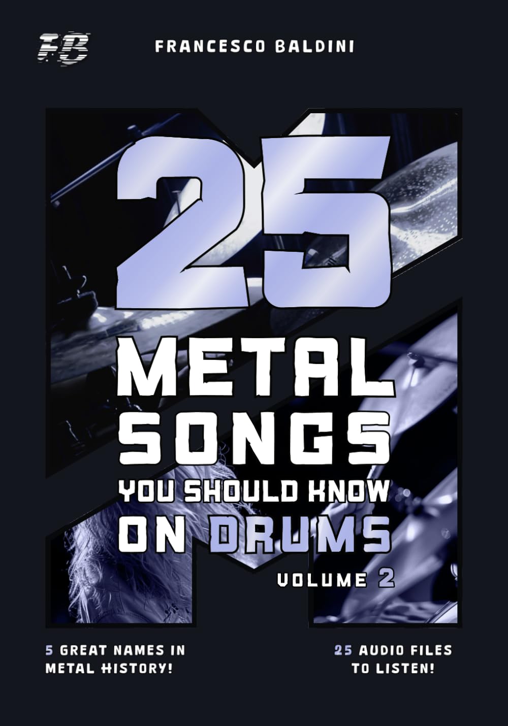 25 METAL SONGS YOU SHOULD KNOW ON DRUMS (Volume 2): With Drum Sheet Music, Transcriptions, and Play-Along Audio of the Greatest 90s and 2000s Metal Hits [English Edition] (METAL DRUM SERIES)
