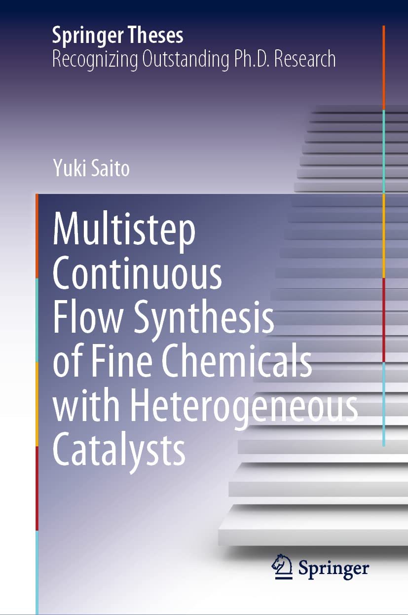 Multistep Continuous Flow Synthesis of Fine Chemicals with Heterogeneous Catalysts (Springer Theses)
