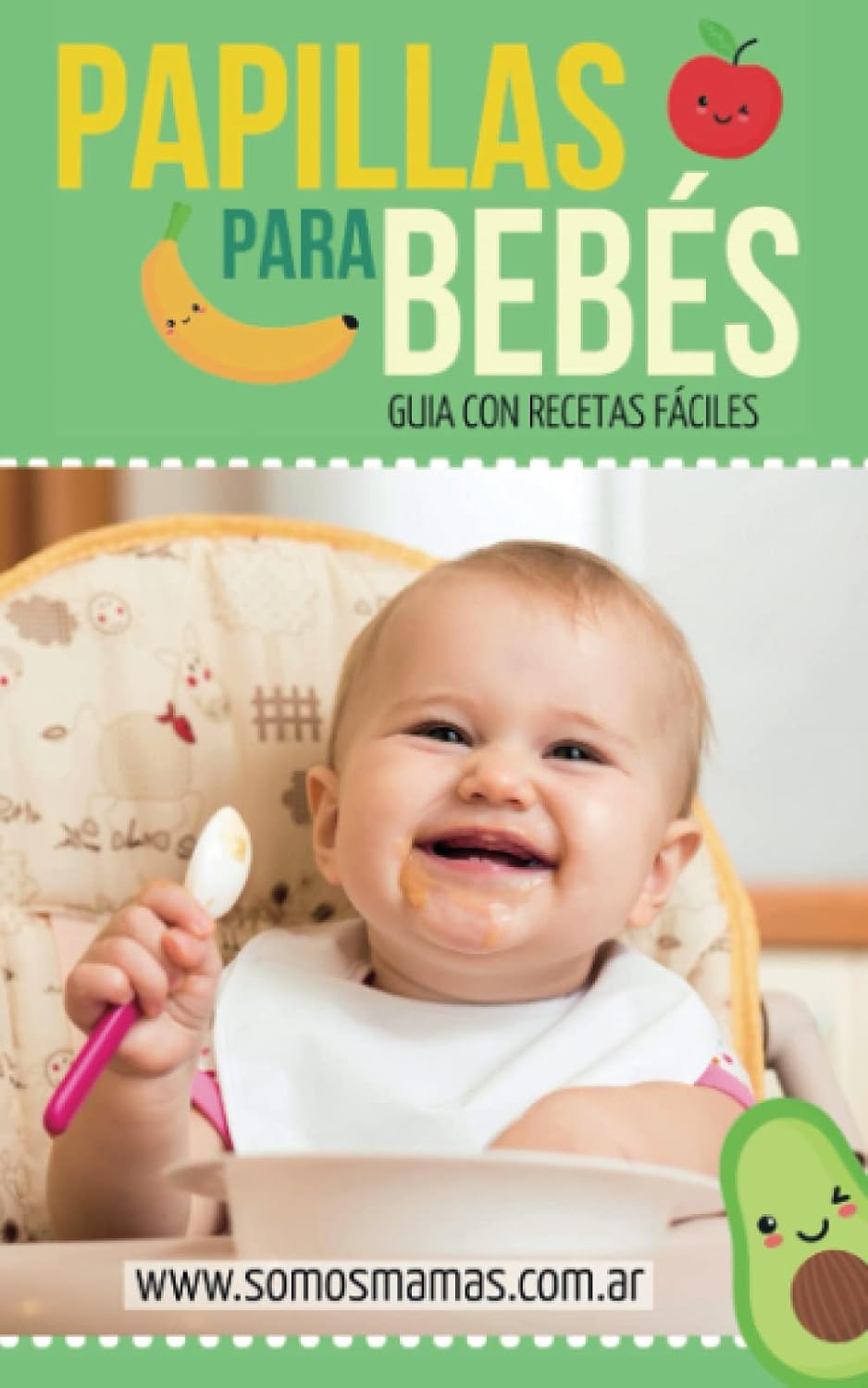 PAPILLAS PARA BEBÉS: ¡+140 RECETAS DE PAPILLAS, PURES Y COMIDAS PARA BEBÉS! (Spanish Edition)