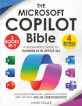 The Microsoft Copilot Bible: [3 in 1] A Beginner's Guide to Harness AI in Office 365 to Automate Workflows, Generate Content, Analyze Data, and 10x Your Productivity