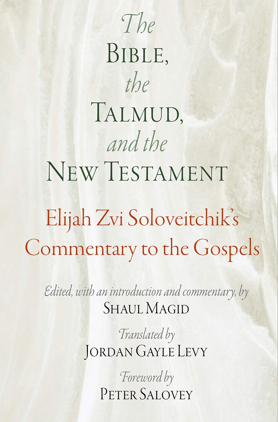 The Bible, the Talmud, and the New Testament: Elijah Zvi Soloveitchik's Commentary to the Gospels (Jewish Culture and Contexts)