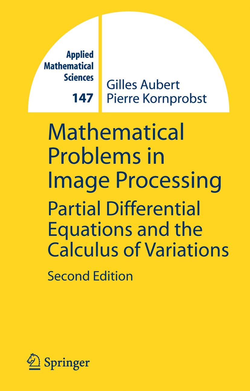 Mathematical Problems in Image Processing: Partial Differential Equations and the Calculus of Variations (Applied Mathematical Sciences, 147)
