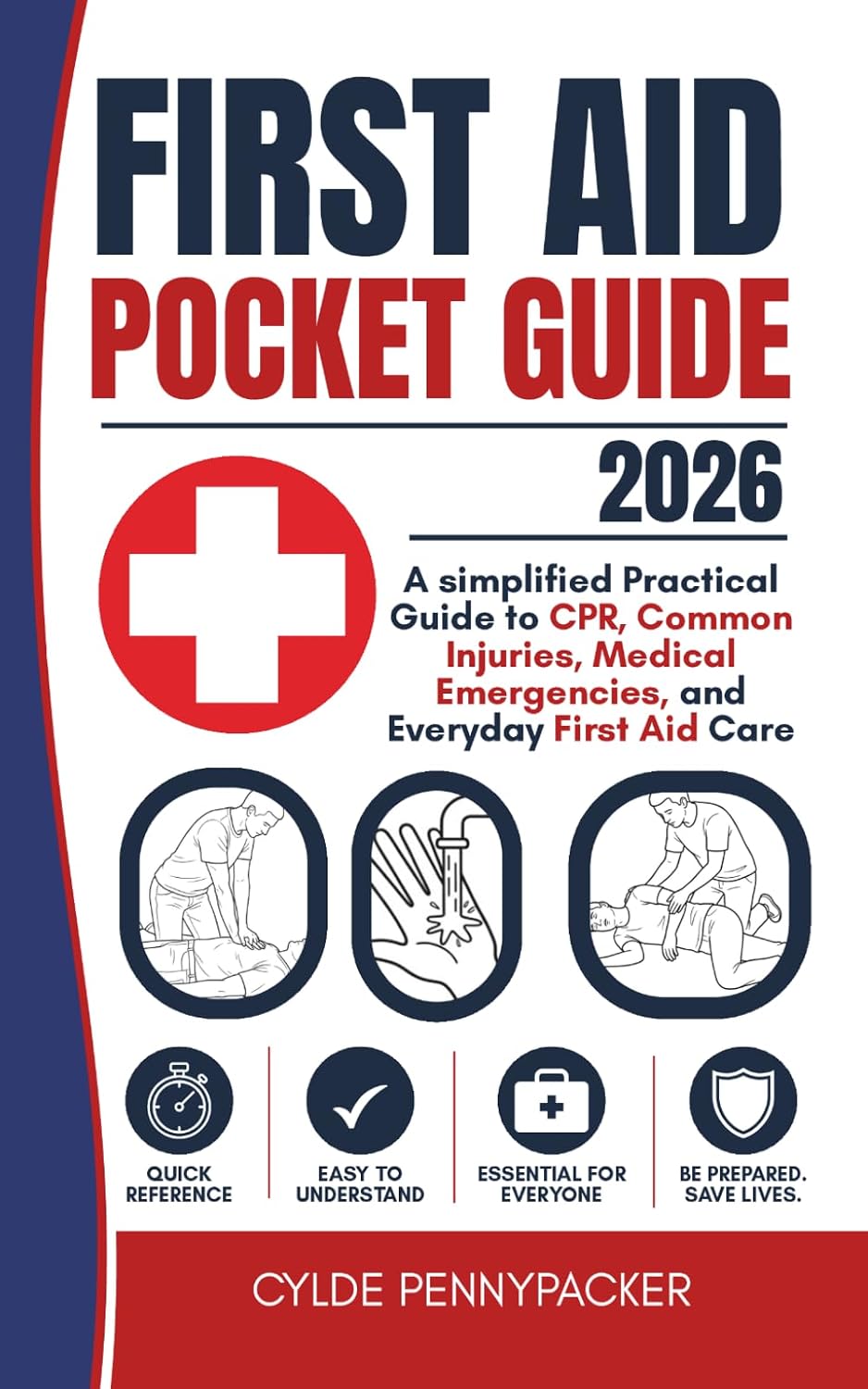 First Aid Pocket Guide 2026: A simplified Practical Guide to CPR, Common Injuries, Medical Emergencies, and Everyday First Aid Care