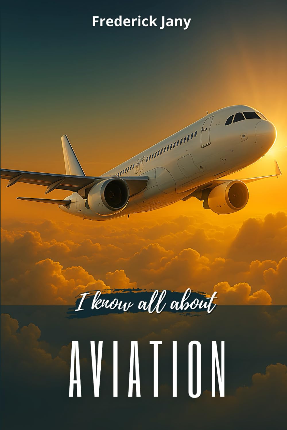 I know all about aviation: History, science, and secrets of airplanes