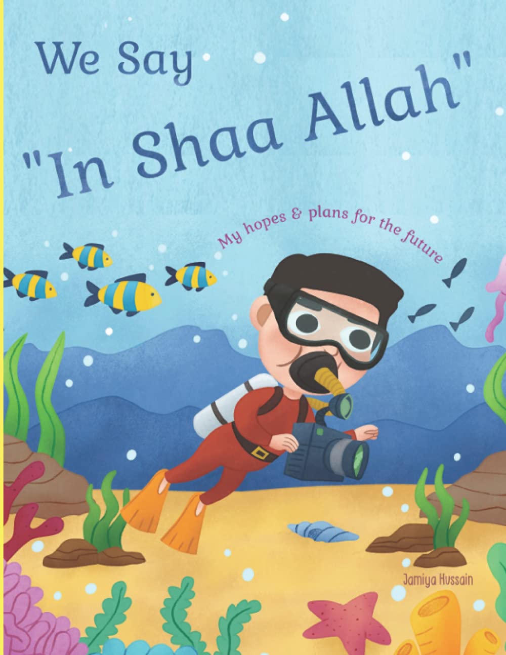 We Say 'In Shaa Allah My Hopes And Plans For The Future.: Fun Picture Book For Ambitious Young Boys. Islamic Themed Focusing on Intentions. Suitable For Ages 2-8.