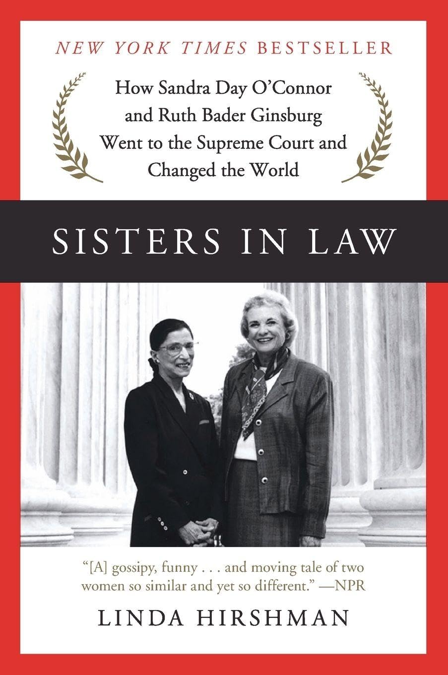 Sisters in Law: How Sandra Day O'Connor and Ruth Bader Ginsburg Went to the Supreme Court and Changed the World – A New York Times Bestseller and Dual Biography of First Women Justices