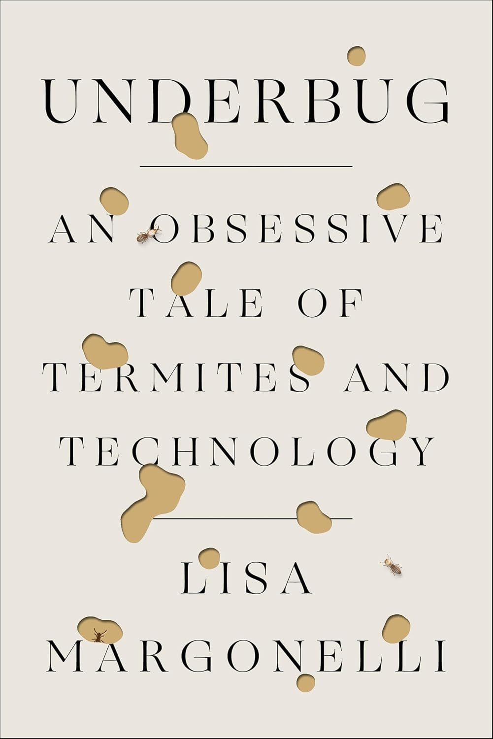 Underbug: An Obsessive Tale of Termites and Technology
