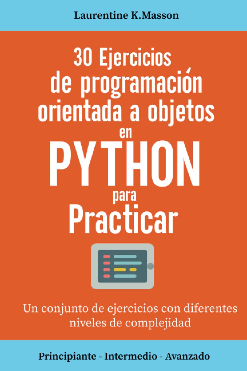 30 ejercicios de programación orientada a objetos en Python para practicar: Un conjunto de ejercicios con diferentes niveles de complejidad | ... para todos los ejercicios (Spanish Edition)