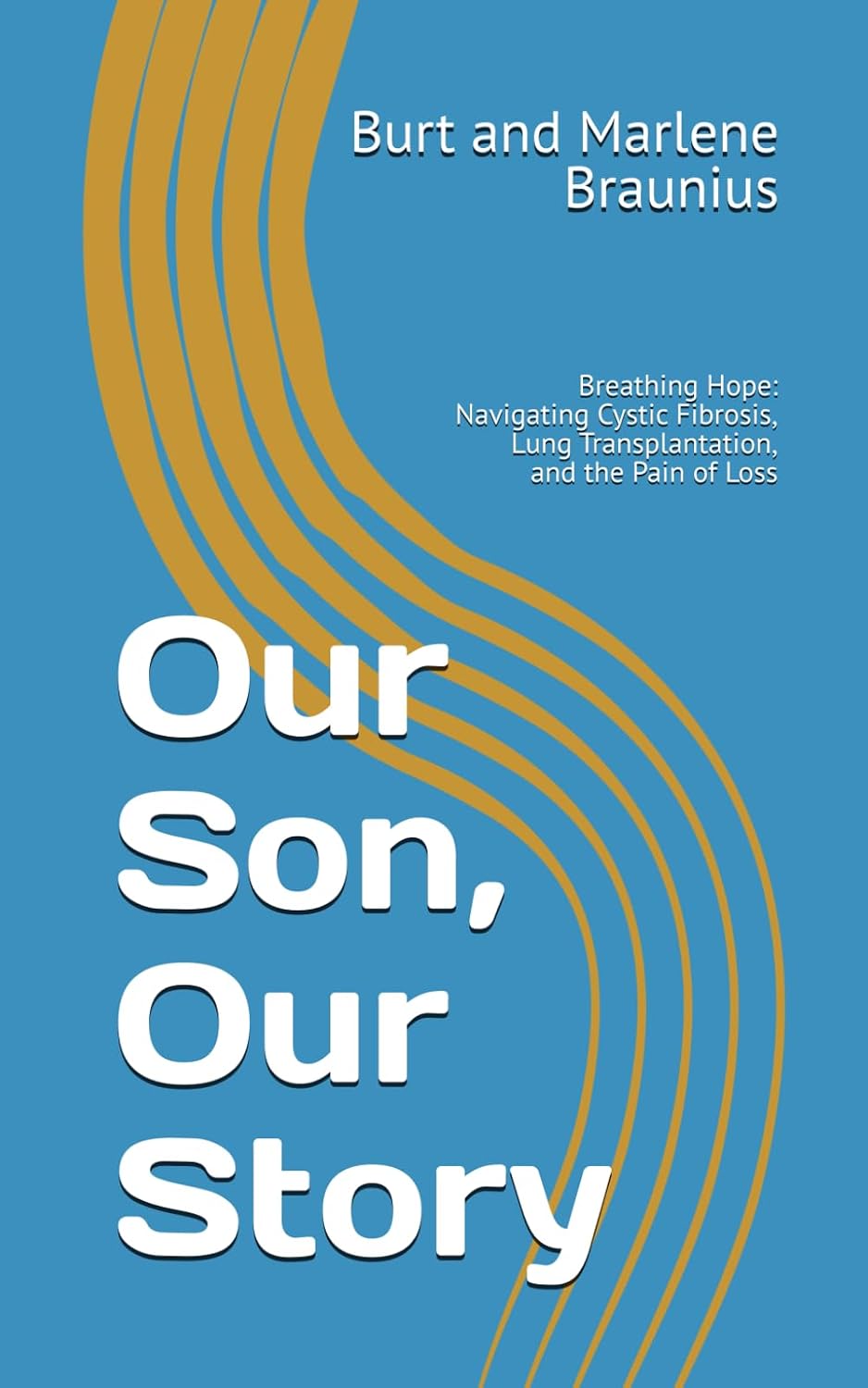 Our Son, Our Story: Breathing Hope: Navigating Cystic Fibrosis, Lung Transplantation, and the Pain of Loss