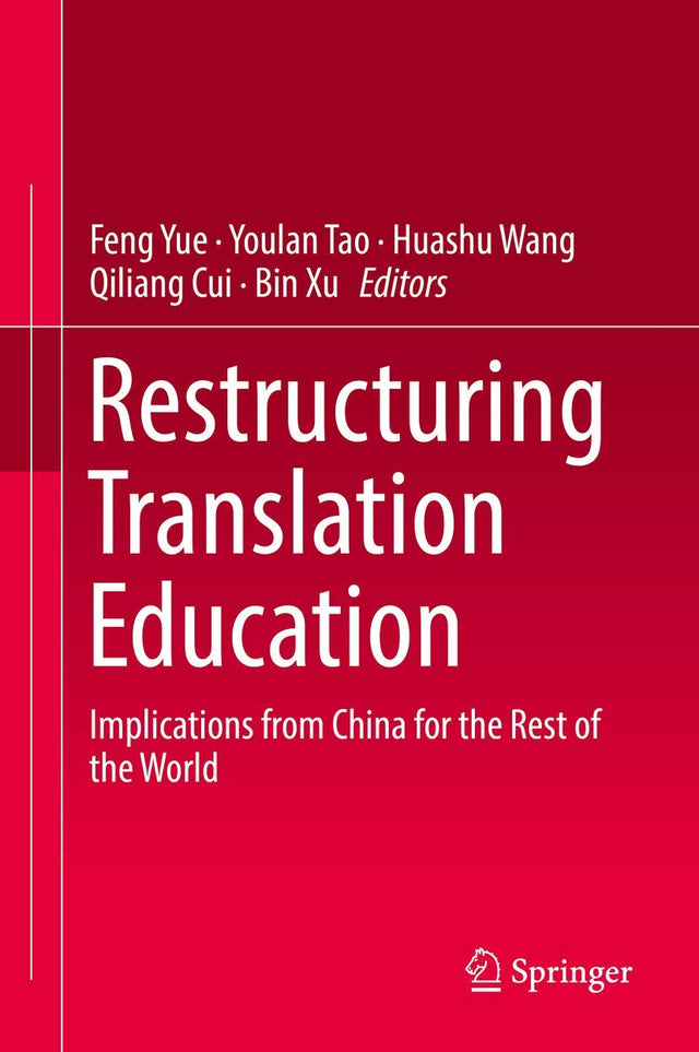 Restructuring Translation Education: Implications from China for the Rest of the World
