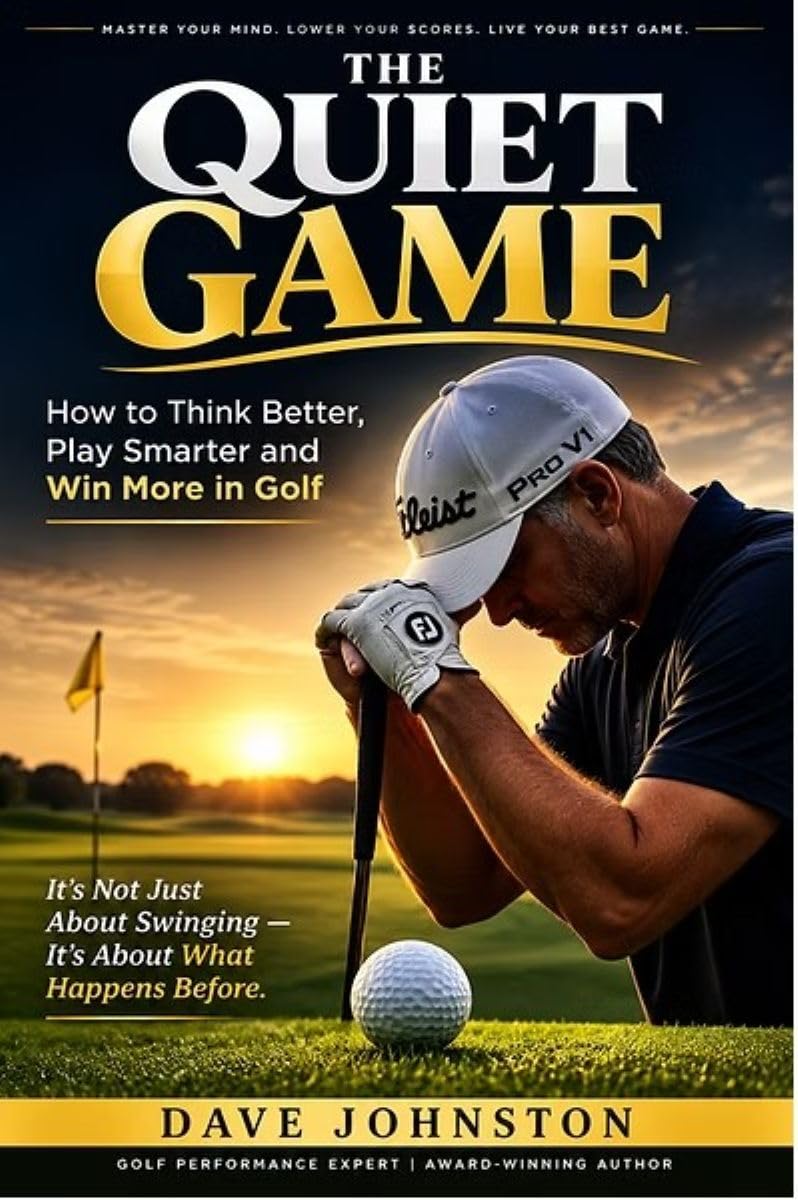 The Quiet Game: How to Think Better, Play Smarter, and Win More in Golf (Just Hit The Damn Ball!)