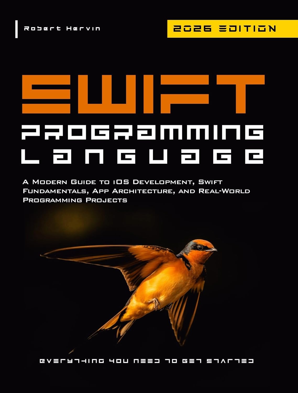Swift Programming Language: A Modern Guide to iOS Development, Swift Fundamentals, App Architecture, and Real-World Programming Projects