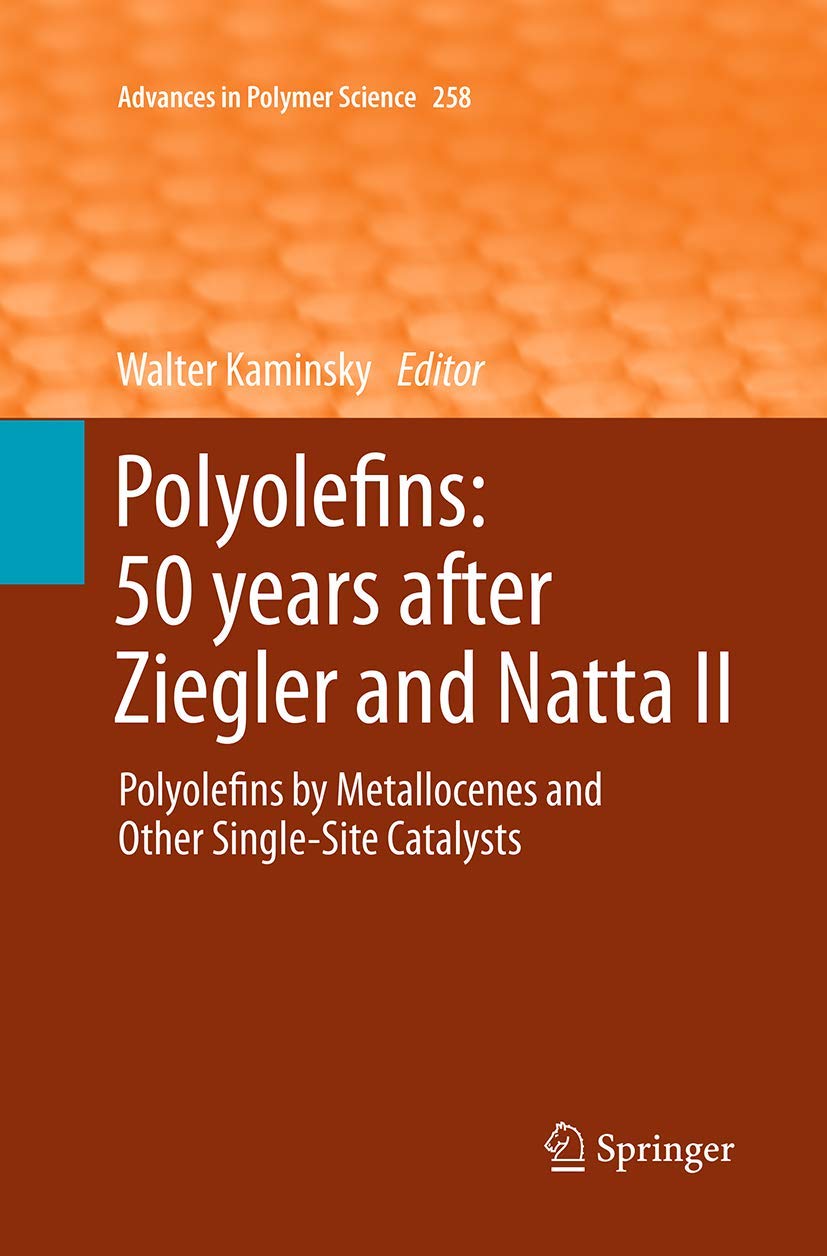 Polyolefins: 50 years after Ziegler and Natta II: Polyolefins by Metallocenes and Other Single-Site Catalysts (Advances in Polymer Science, 258)