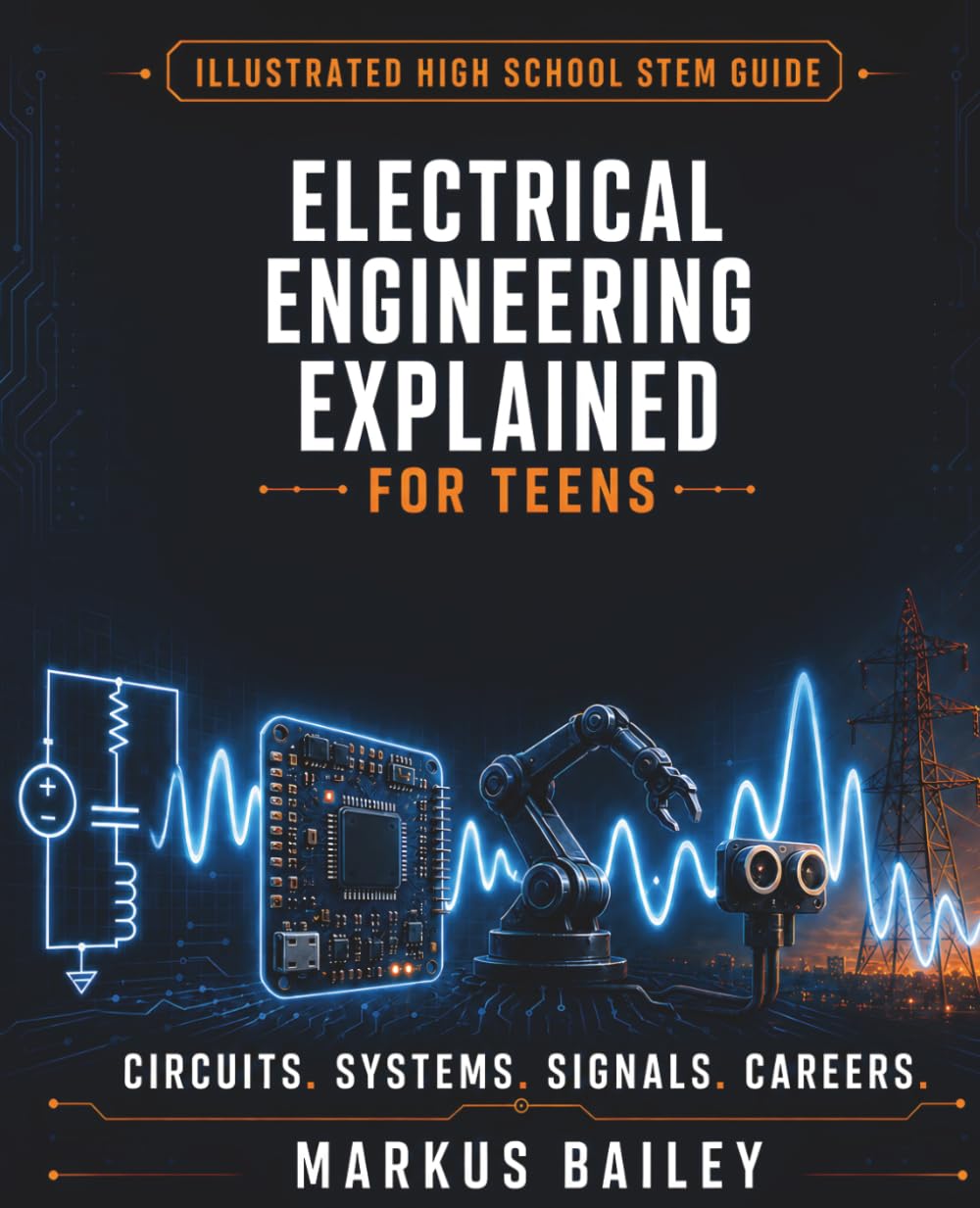Electrical Engineering Explained for Teens: A Conceptual Guide to Circuits, Systems, Design, and Career Questions (The Curious Teen Library)