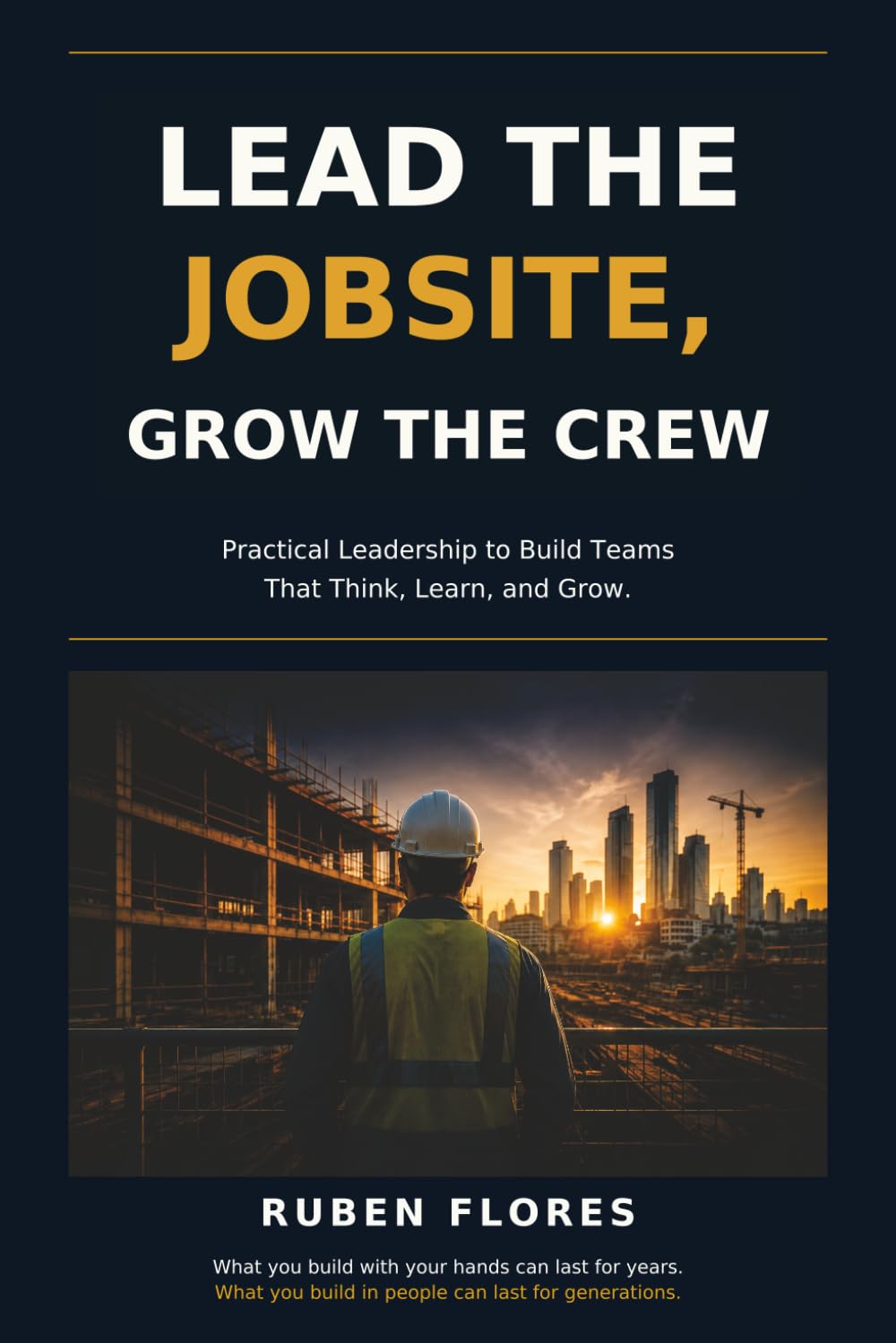 Lead the Jobsite, Grow the Crew: Practical Leadership to Build Teams That Think, Learn, and Grow