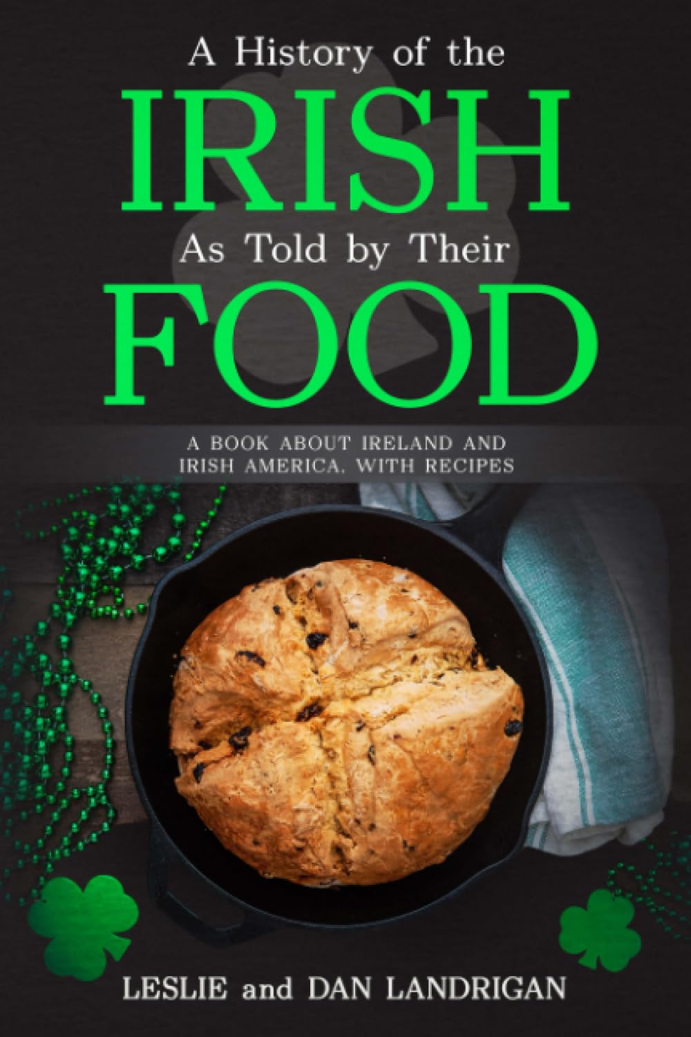 A History of the Irish, As Told By Their Food: A Book About Ireland and Irish America, With Recipes (Historic New England Foods)
