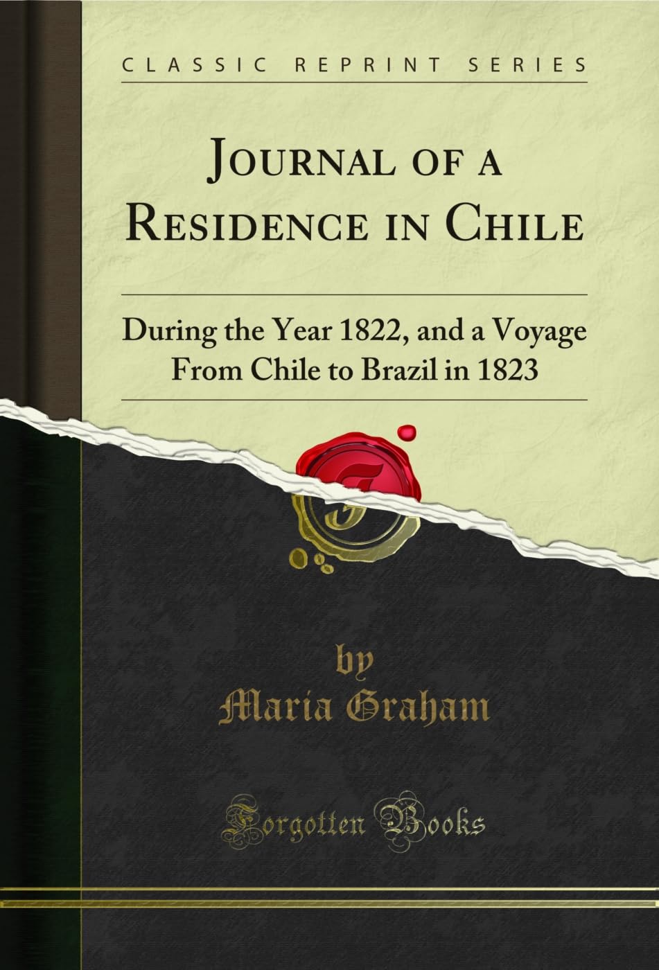 Journal of a Residence in Chile: During the Year 1822, and a Voyage From Chile to Brazil in 1823 (Classic Reprint)