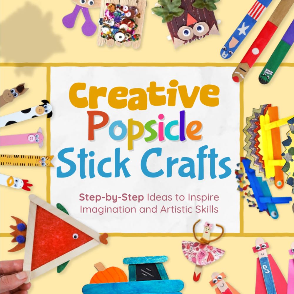 Creative Popsicle Stick Crafts: Step-by-Step Ideas to Inspire Imagination and Artistic Skills
