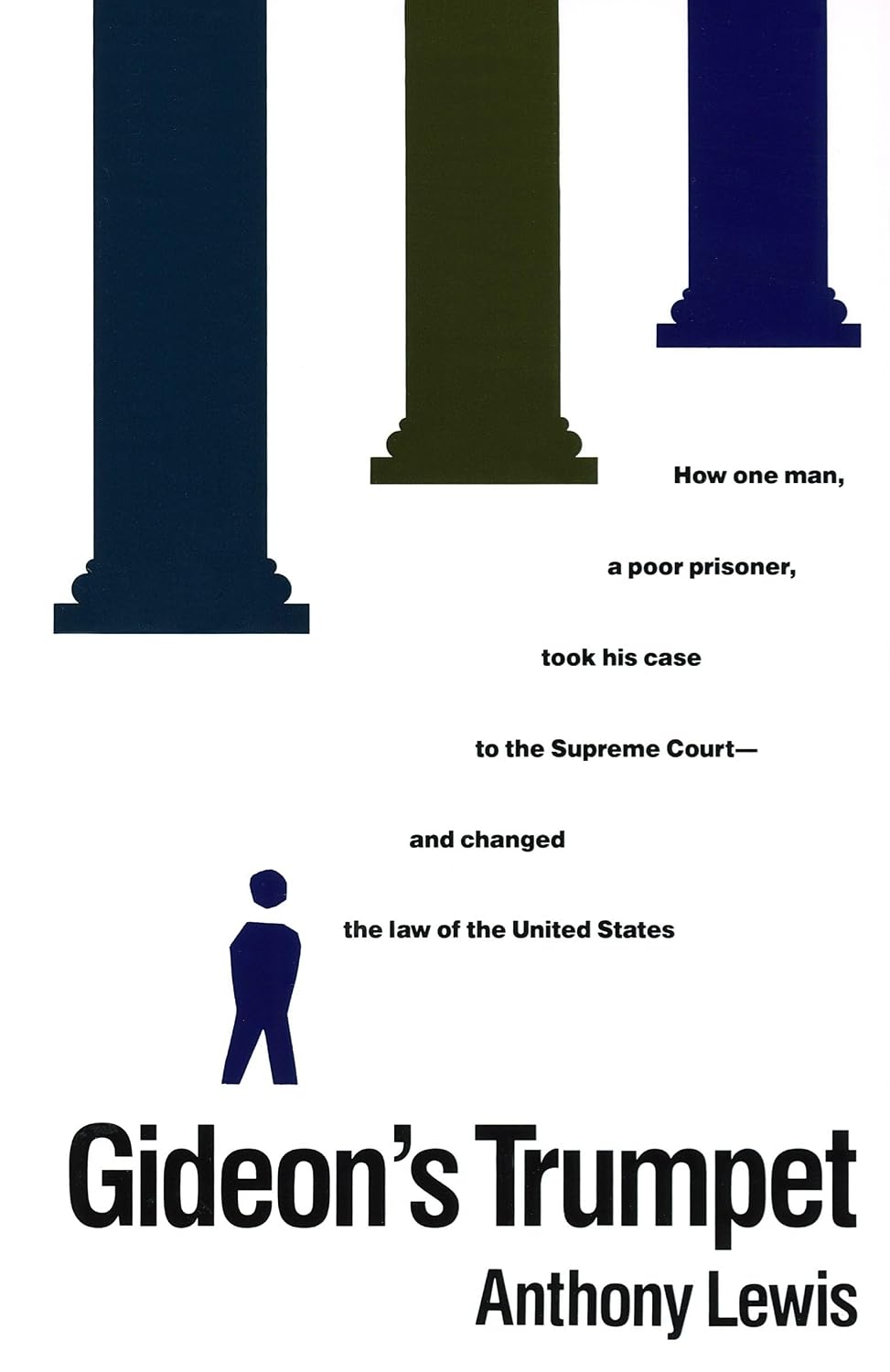 Gideon's Trumpet: How One Man, a Poor Prisoner, Took His Case to the Supreme Court-and Changed theLaw of the United States