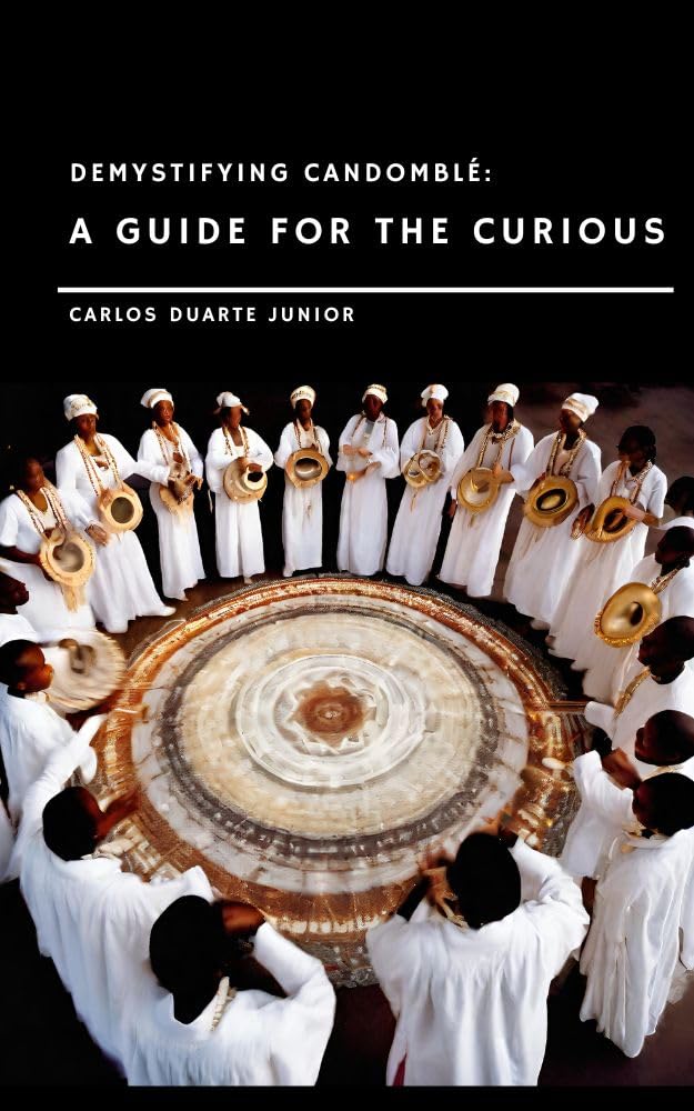 Demystifying Candomblé: A Guide for the Curious (Candomblé Desmistificado)