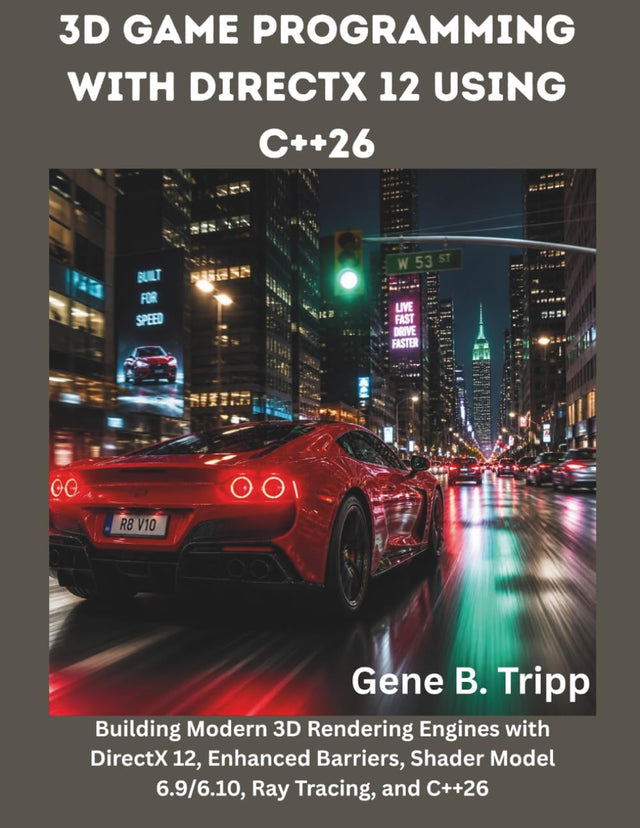 3D Game Programming with DirectX 12 using C++26: Building Modern 3D Rendering Engines with DirectX 12, Enhanced Barriers, Shader Model 6.9/6.10, Ray Tracing, and C++26 (The Big Minds)