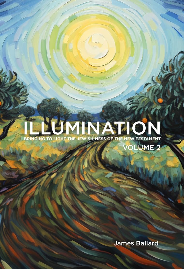 Illumination Volume 2. Bringing to Light the Jewish-ness of the New Testament
