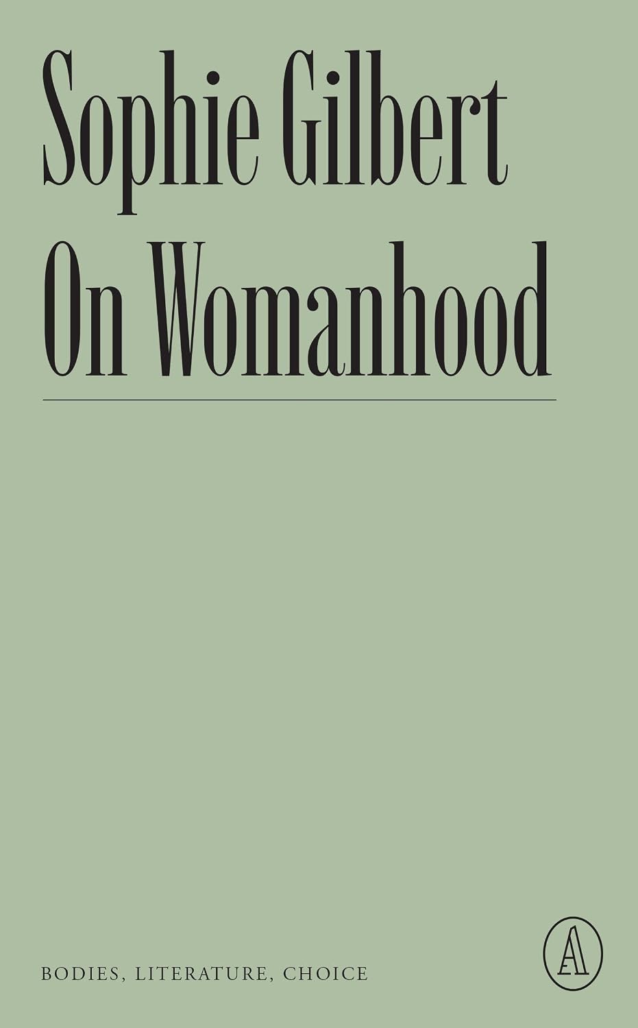 On Womanhood: Bodies, Literature, Choice (Atlantic Editions)