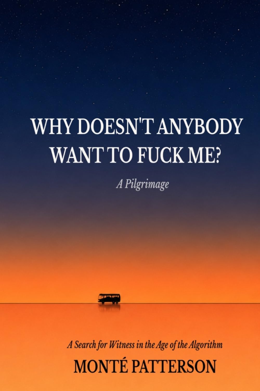 WDAWTFM: Why Doesn’t Anybody Want to Fuck Me?: A Pilgrimage