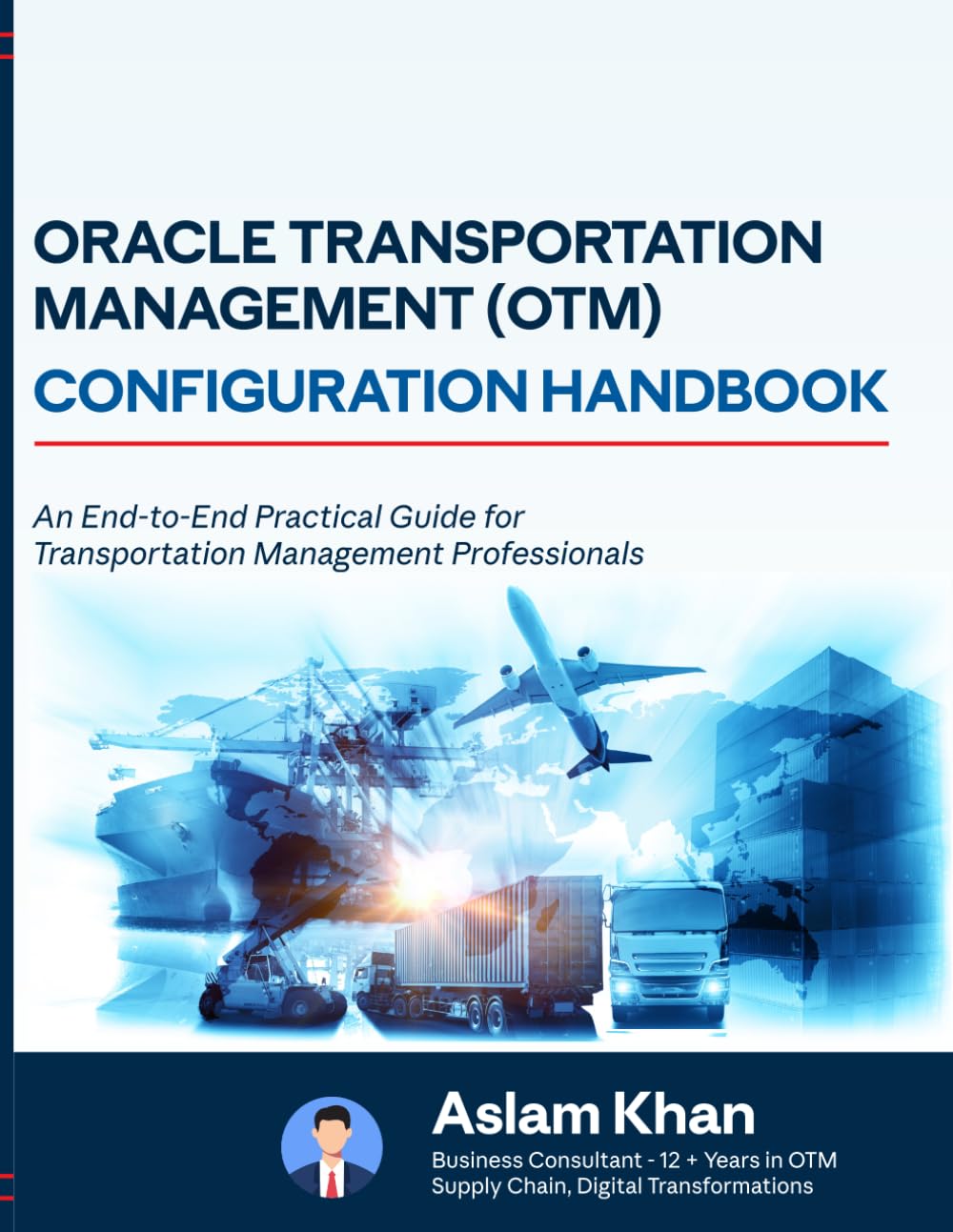 Oracle Transportation Management - Configuration Handbook: An End-to-End Practical Guide to Oracle Transportation Management