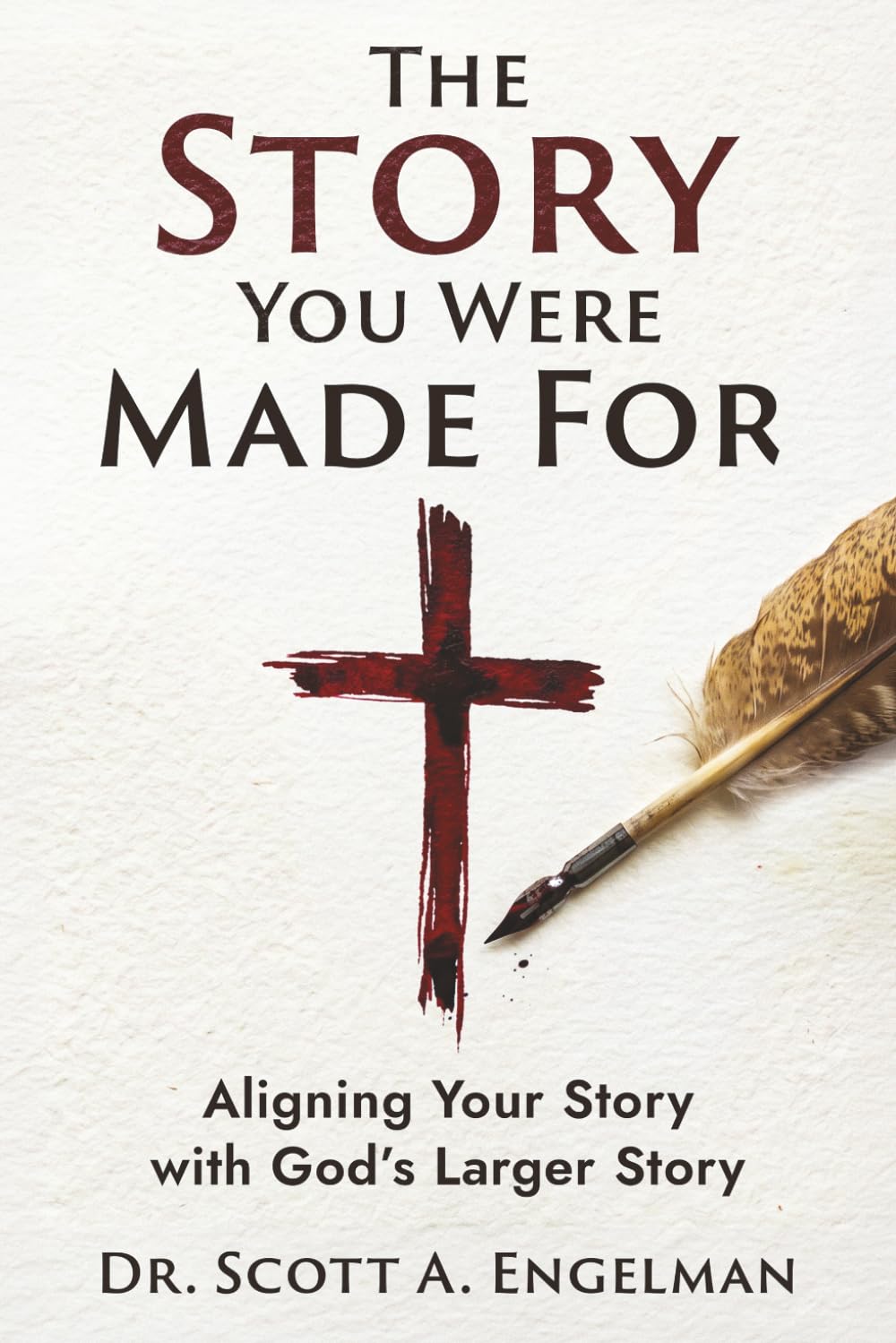 The Story You Were Made For: Aligning Your Story with God's Larger Story