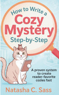 How to Write a Cozy Mystery: Step by Step: A Proven System to Create Reader-Favorite Cozies (Indie Writer's Workshop)