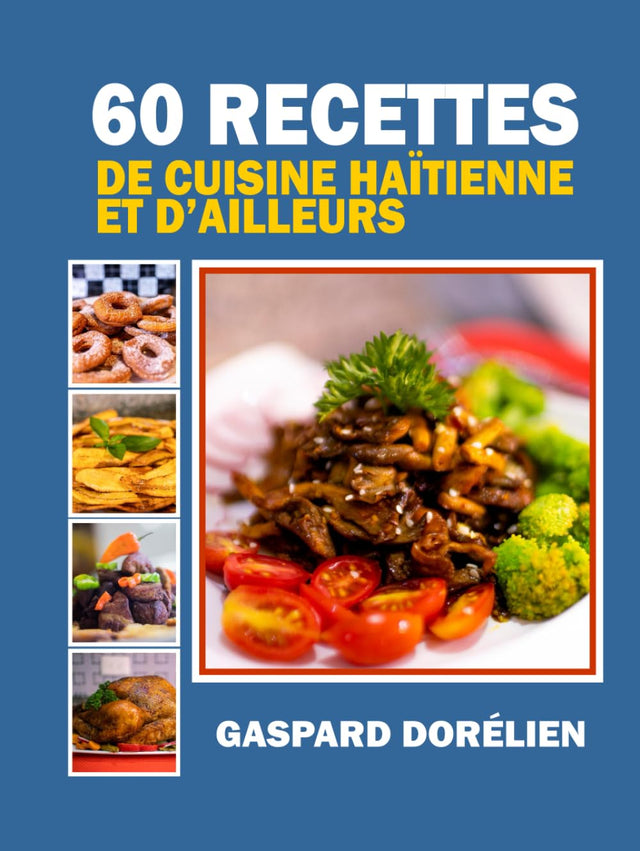 60 recettes de cuisine haïtienne et d'ailleurs (French Edition)
