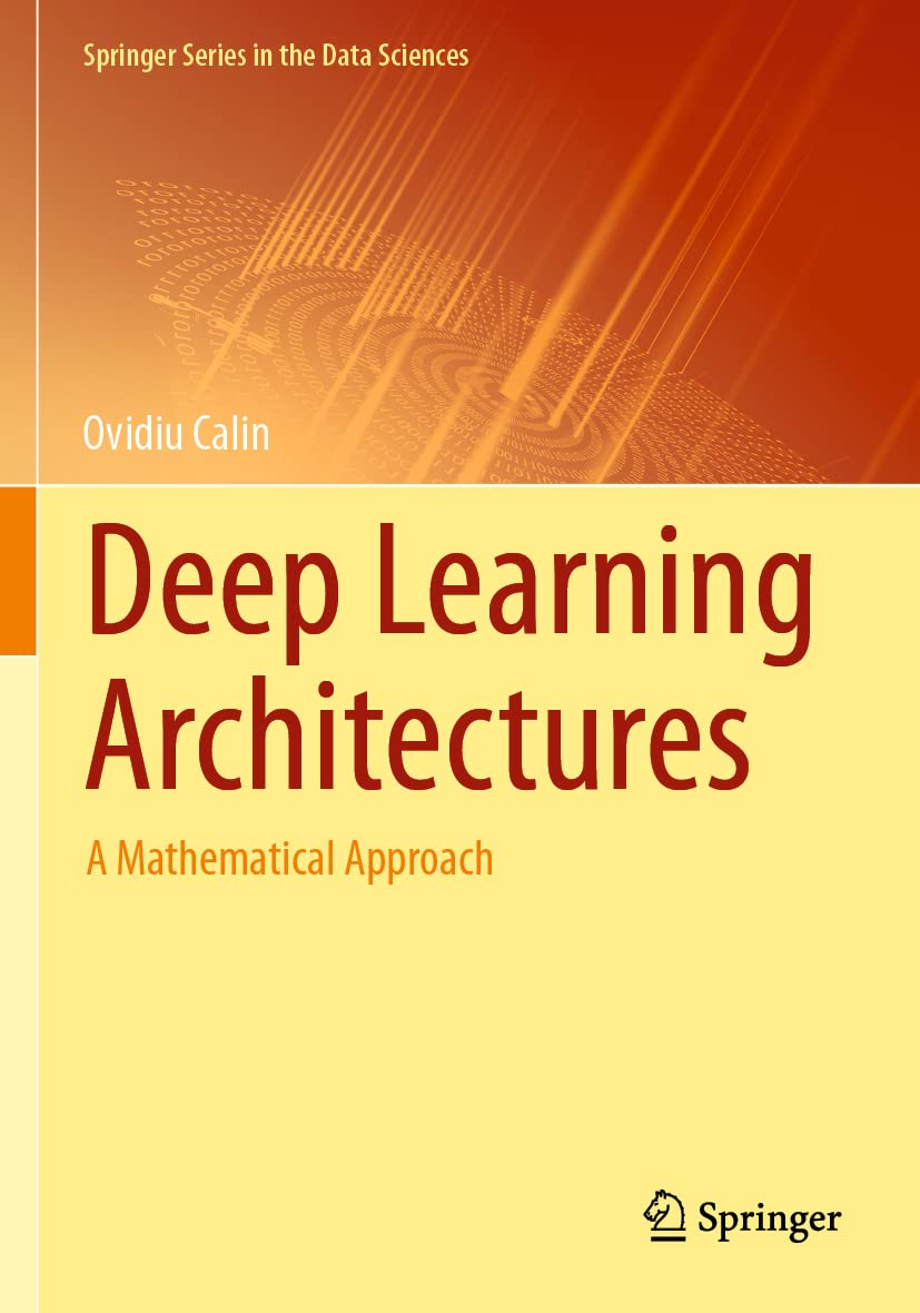 Deep Learning Architectures: A Mathematical Approach (Springer Series in the Data Sciences)