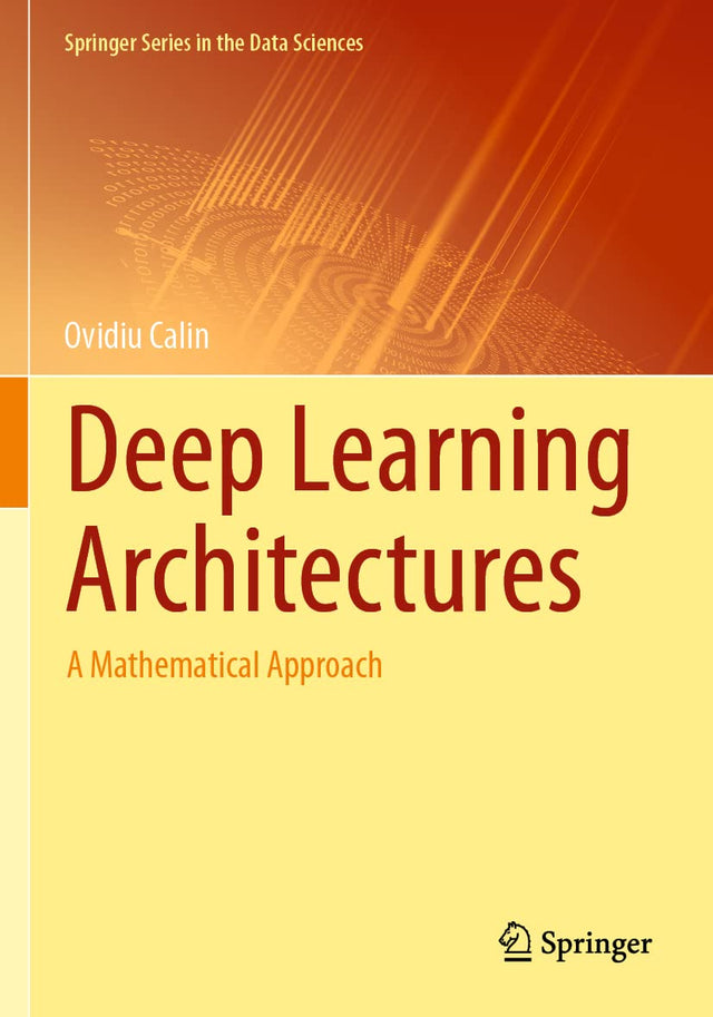 Deep Learning Architectures: A Mathematical Approach (Springer Series in the Data Sciences)