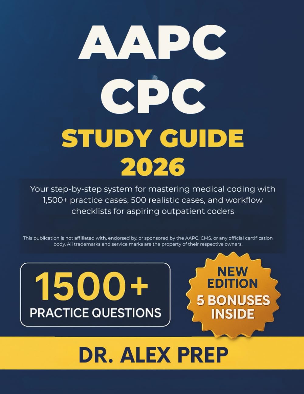 AAPC CPC STUDY GUIDE 2026: Your step-by-step system for mastering medical coding with 1,500+ practice cases, 500 realistic cases, and workflow checklists for aspiring outpatient coders