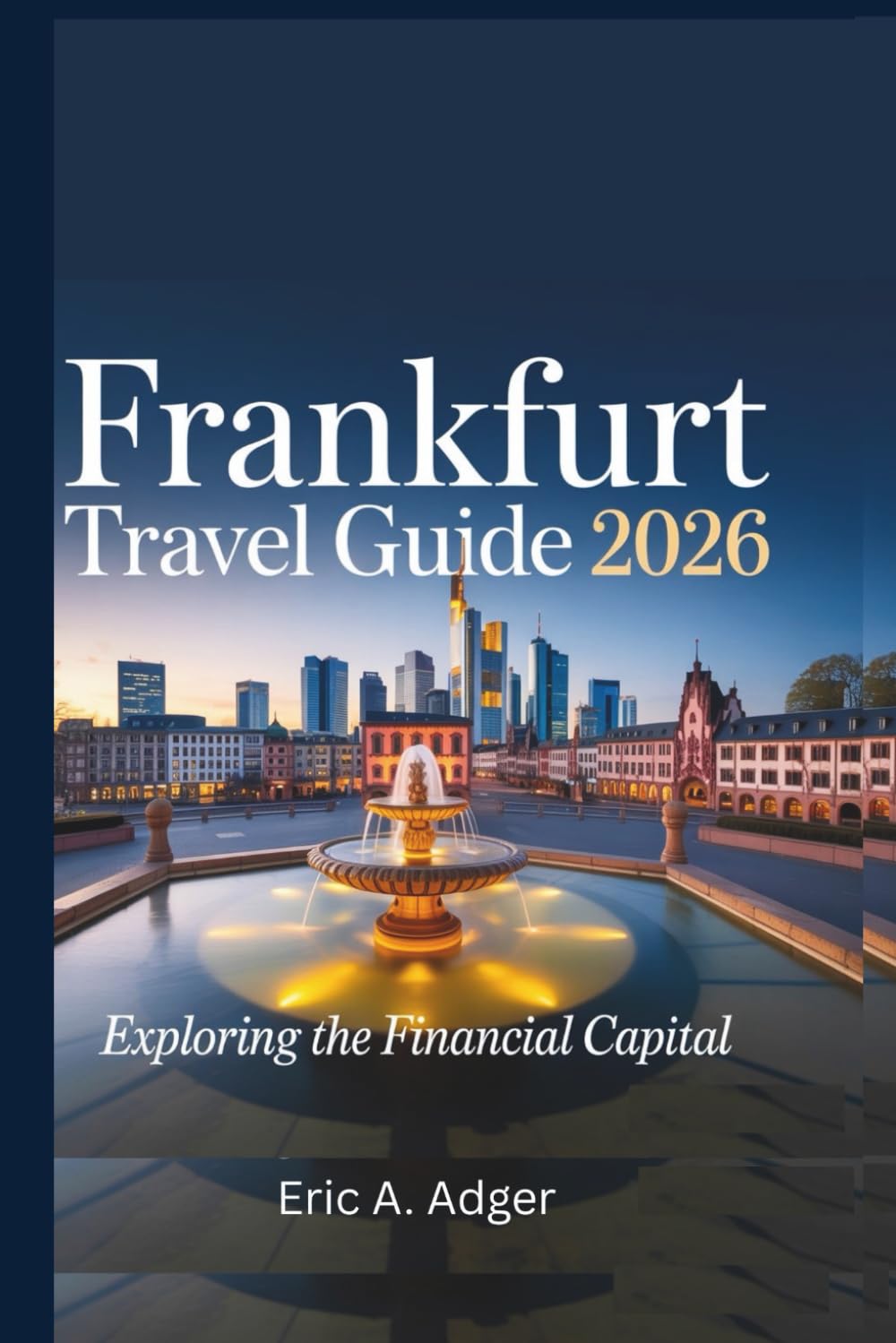 Frankfurt Travel Guide 2026: Exploring the Financial Capital (Germany Explored)