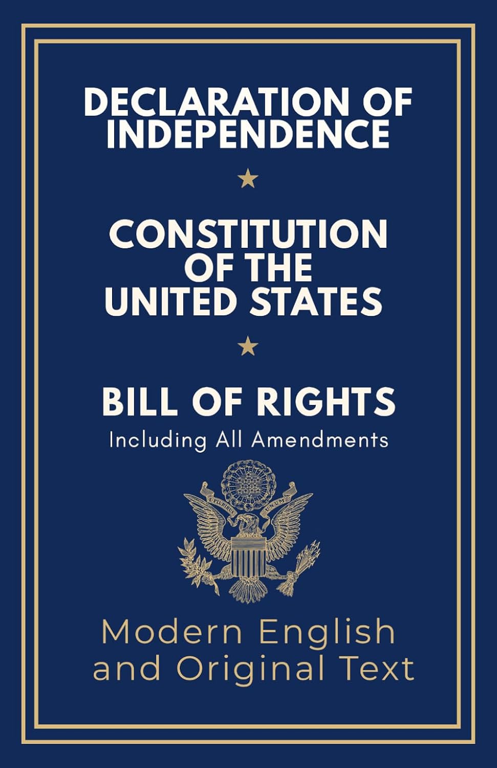 Declaration of Independence, Constitution of the United States, Bill of Rights and All Amendments: Original Text and Modern English Paraphrase