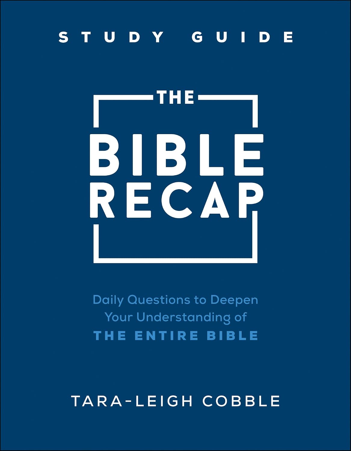 The Bible Recap Study Guide: Daily Questions to Deepen Your Understanding of the Entire Bible (Companion for The 365-Day Scripture Reading Plan)